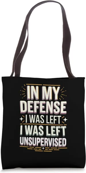 In My Defense I Was Left Unsupervised Quote Tote Bag