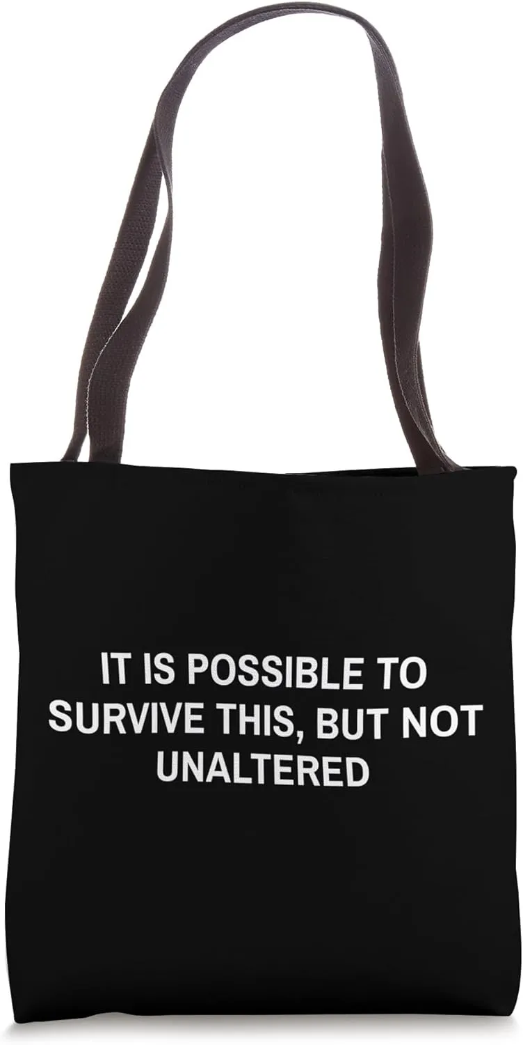 It Is Possible To Survive This But Not Unaltered Bold Quote Tote Bag