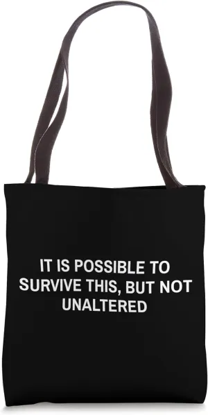 It Is Possible To Survive This But Not Unaltered Bold Quote Tote Bag