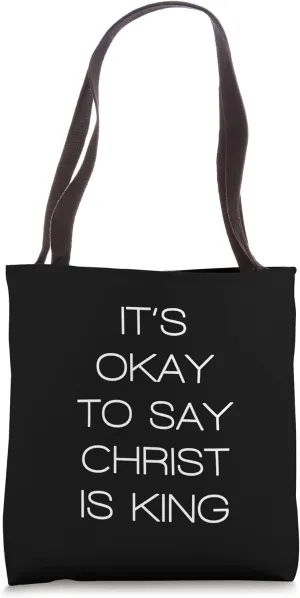 It's Okay To Say Christ Is King Bold Statement Tote Bag