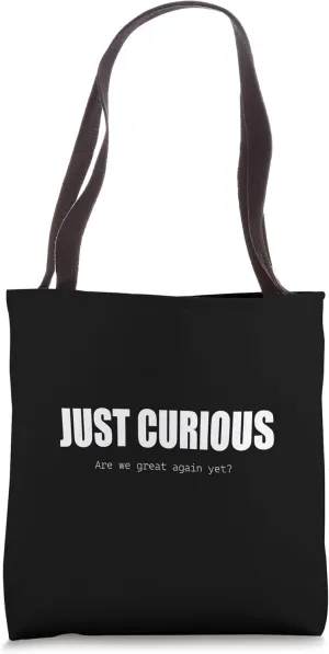 Just Curious Are We Great Again Yet Bold Text Design Tote Bag