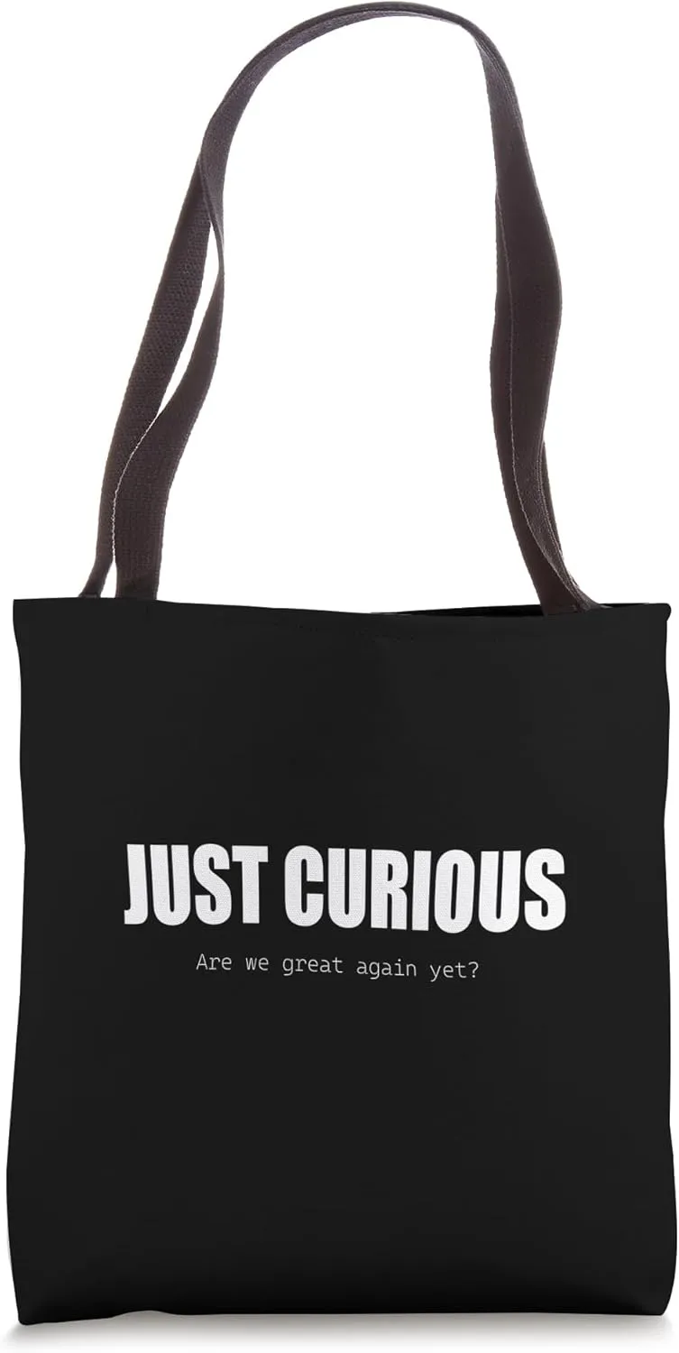 Just Curious Are We Great Again Yet Bold Text Design Tote Bag