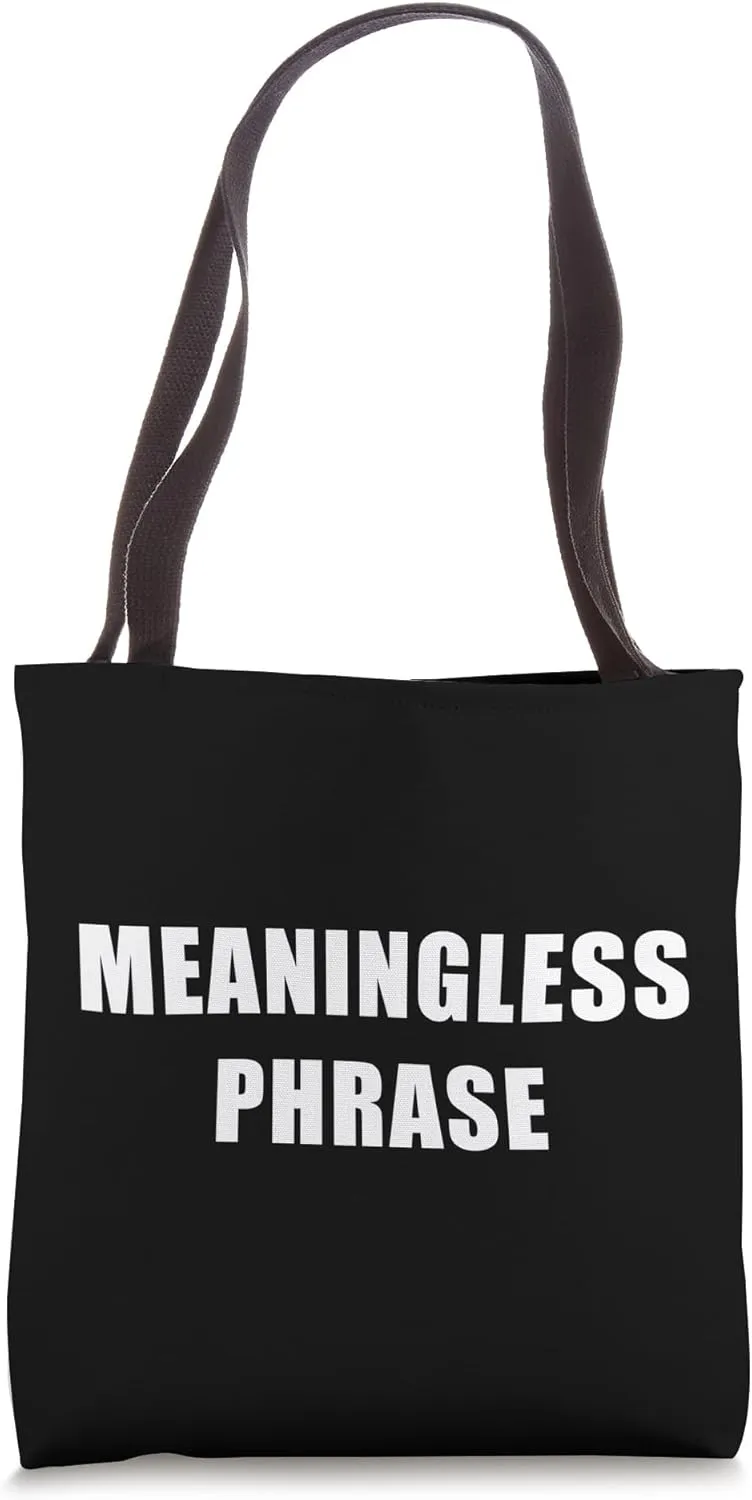 Meaningless Phrase Funny Bold Sarcastic Humor Tote Bag