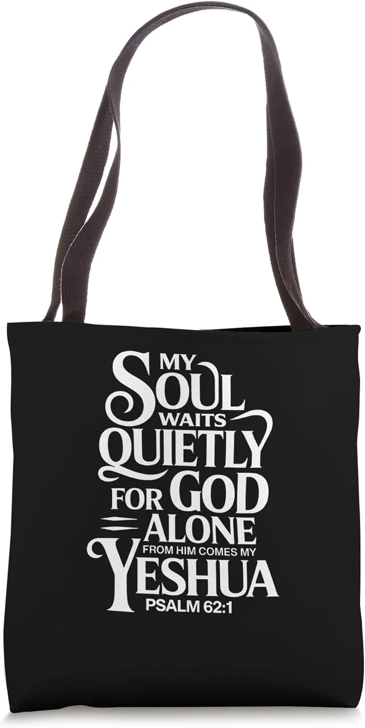 My Soul Waits Quietly for God Alone From Him Comes My Yeshua Tote Bag