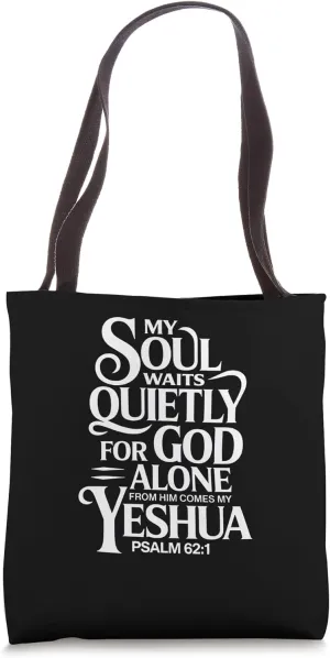 My Soul Waits Quietly for God Alone From Him Comes My Yeshua Tote Bag
