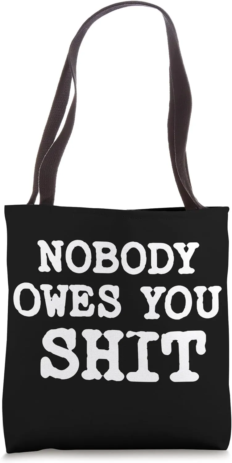 Nobody Owes You Shit Tote Bag