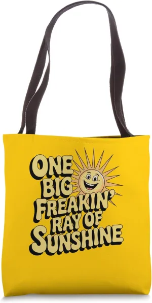 One Big Freakin' Ray of Sunshine Tote Bag