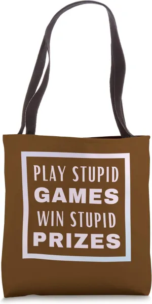 Play stupid games Win stupid prizes Tote Bag