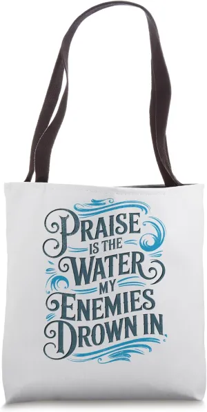 Praise Is the Water My Enemies Drown In Praise Design Tote Bag