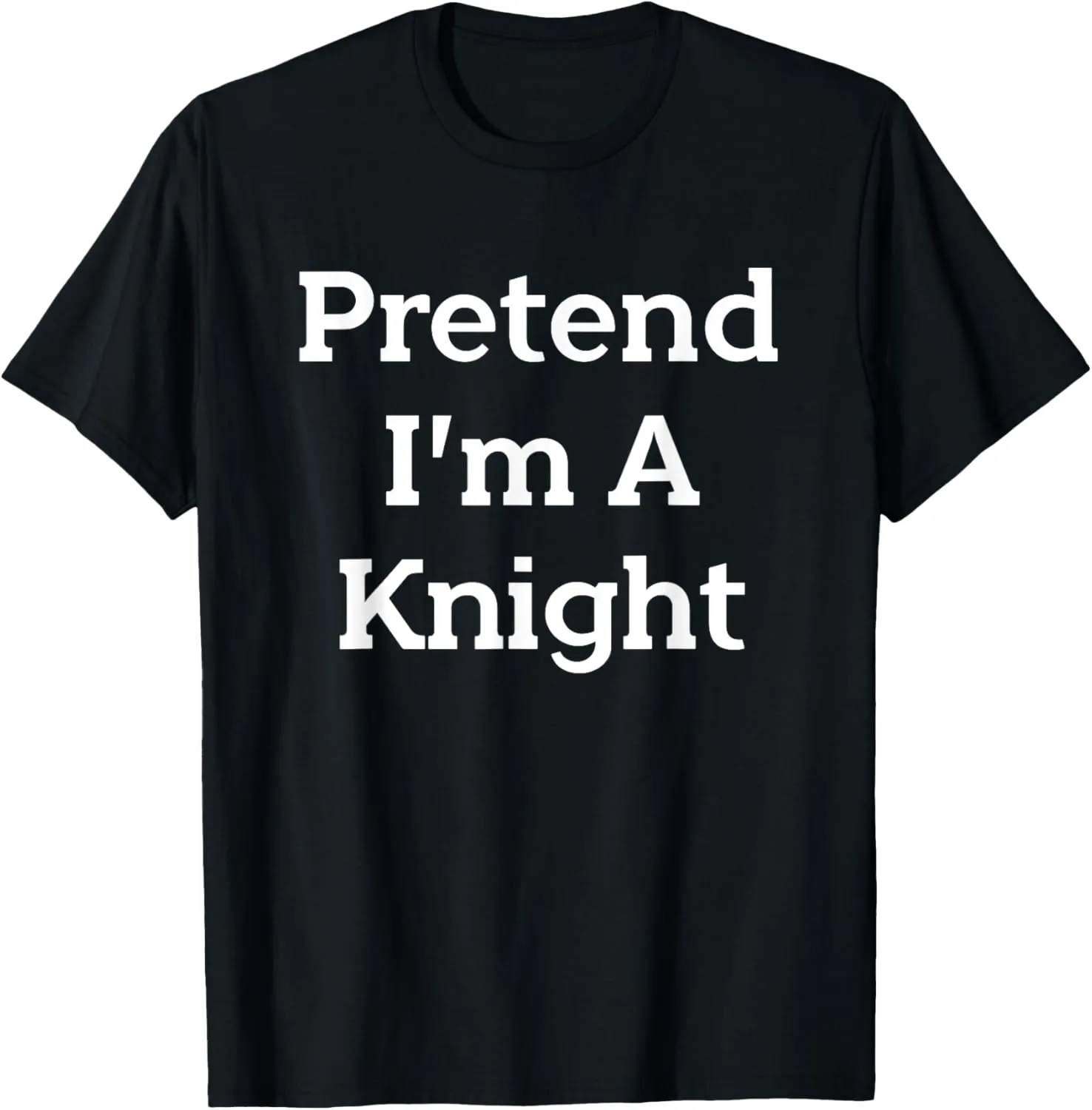 Pretend I'm A Knight Costume Party Funny Halloween Knight T-Shirt