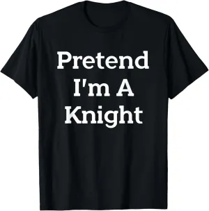 Pretend I'm A Knight Costume Party Funny Halloween Knight T-Shirt