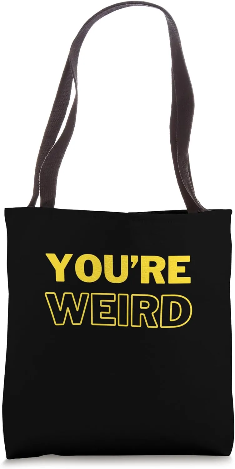 Quirky Quote Graphic Tee: You're Weird Bold Font Design Tote Bag