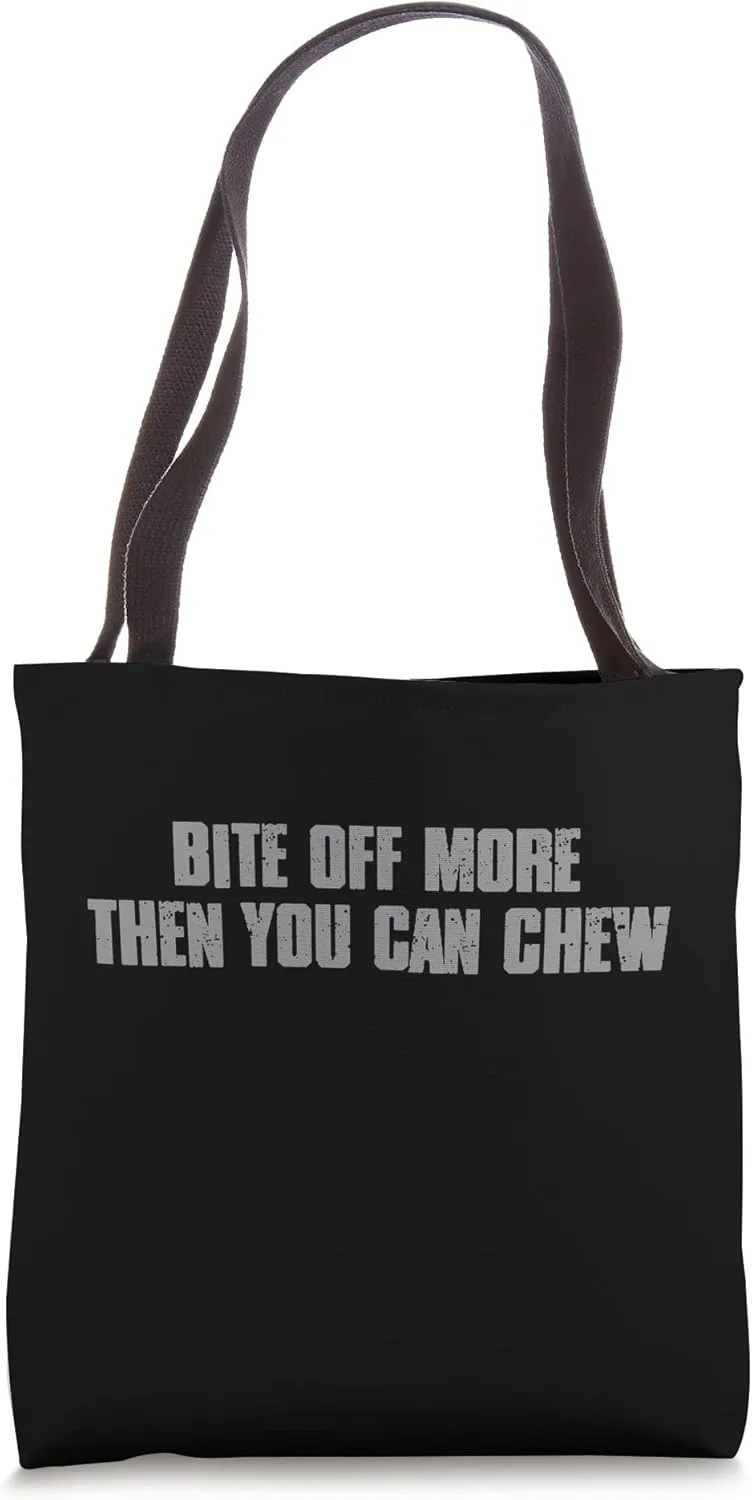"BITE OFF MORE THEN YOU CAN CHEW" Bold Inspiring Daring Tote Bag