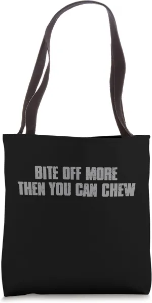 "BITE OFF MORE THEN YOU CAN CHEW" Bold Inspiring Daring Tote Bag