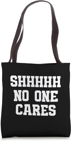 Sarcastic "Shh No One Cares" Humor Funny Complaint Sarcasm Tote Bag