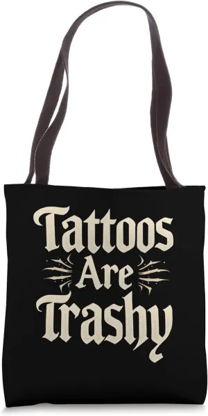 Tattoos Are Trashy Bold Typography, Opinion Tote Bag