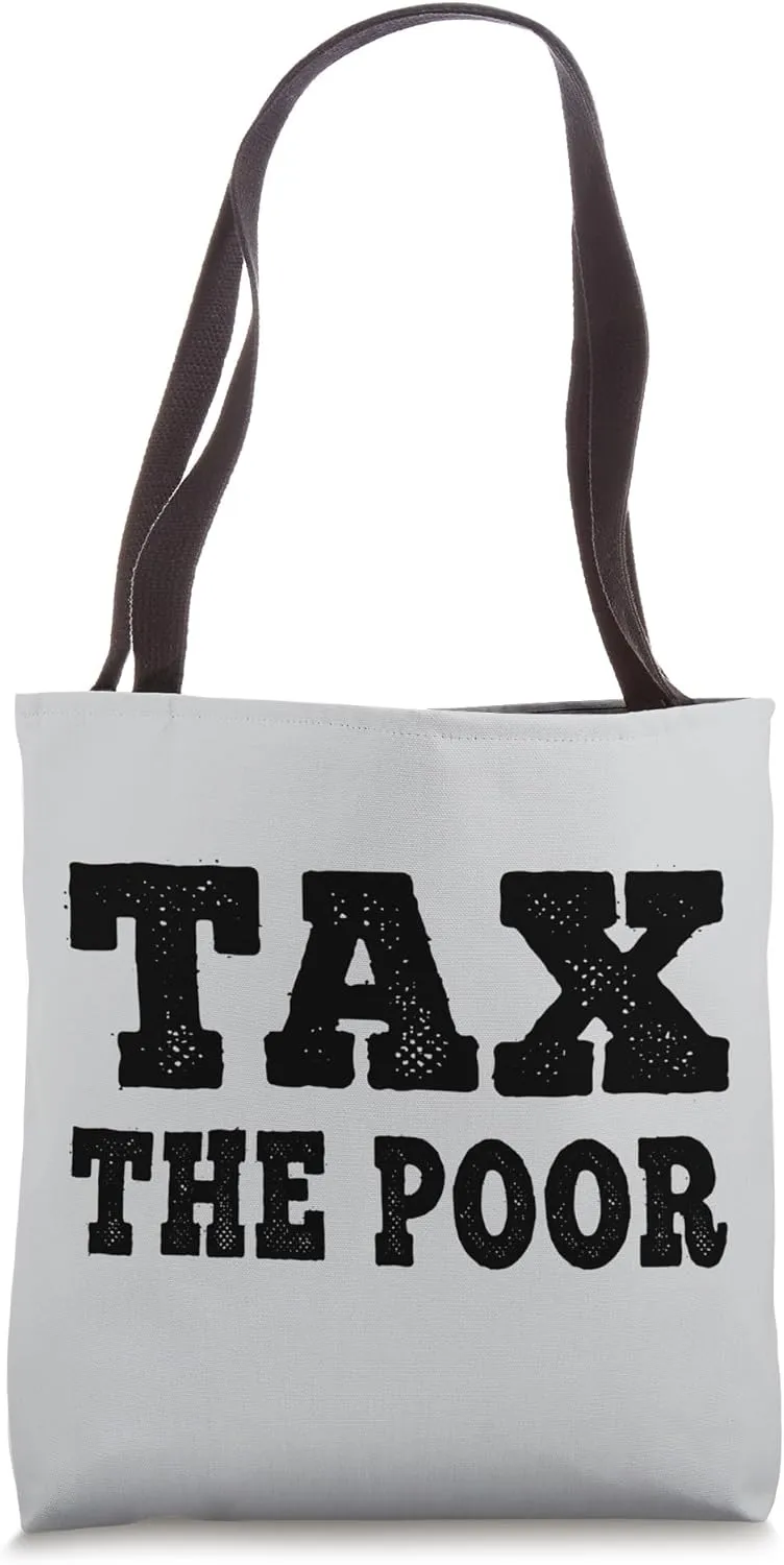 Tax The Poor Bold Political Satire Statement Tote Bag