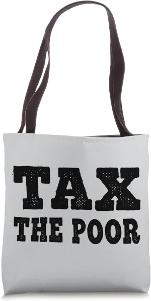 Tax The Poor Bold Political Satire Statement Tote Bag