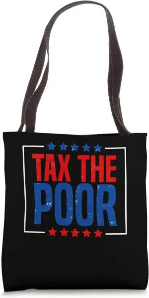 Tax the Poor Political Satire Tote Bag