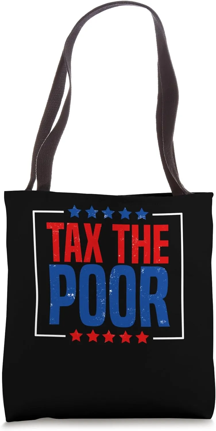 Tax the Poor Political Satire Tote Bag