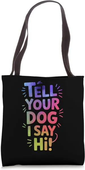 Tell Your Dog I Say Hi Bold Funny Lettering Tote Bag