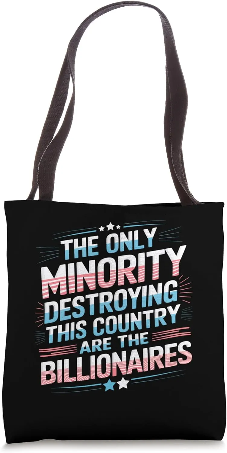 The Only Minority Destroying Country Are the Billionaires Tote Bag