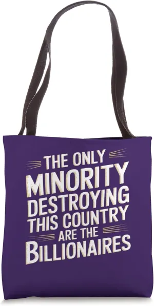 The Only Minority Destroying Country Are the Billionaires Tote Bag