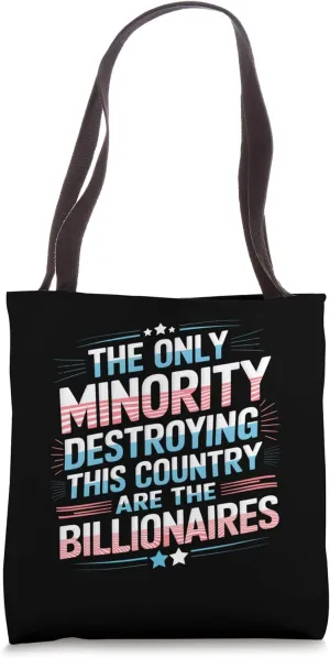 The Only Minority Destroying Country Are the Billionaires Tote Bag