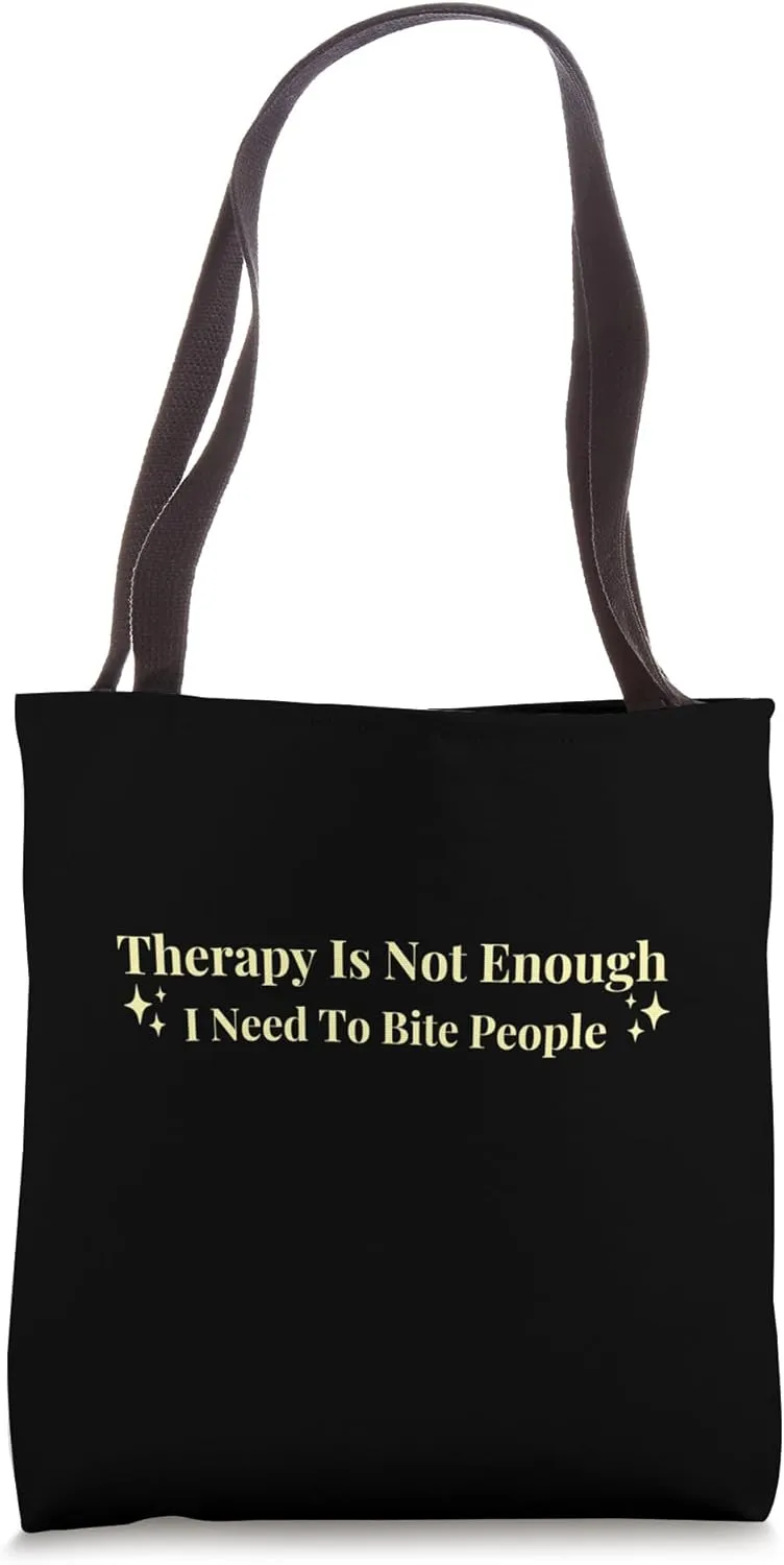 Therapy is Not Enough I Need To Bite People Funny Tote Bag