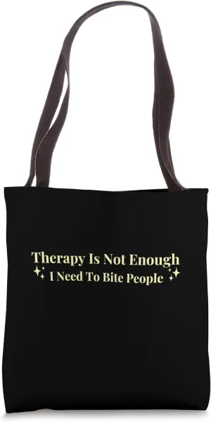 Therapy is Not Enough I Need To Bite People Funny Tote Bag