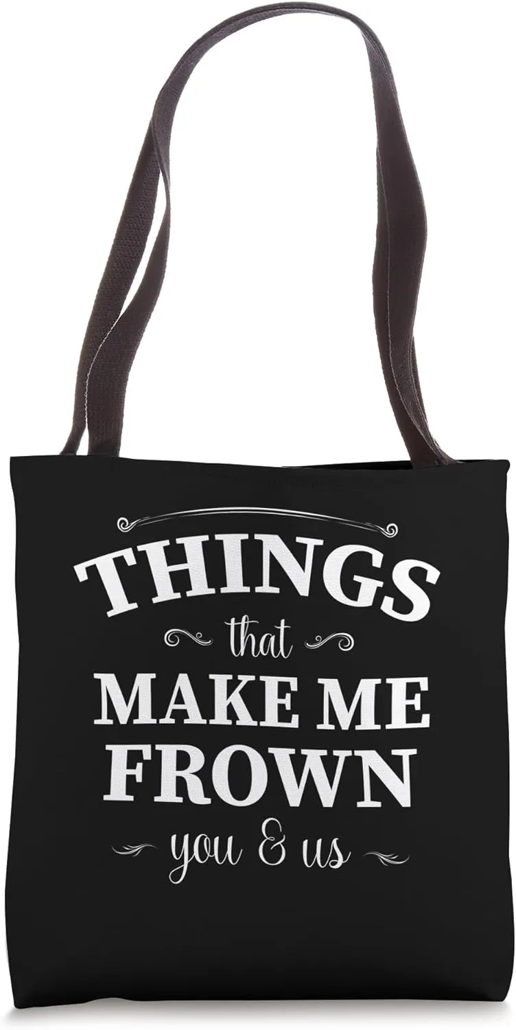 Things That Make Me Frown You & Us Tote Bag