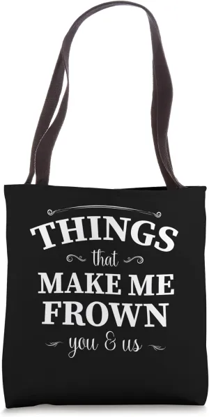 Things That Make Me Frown You & Us Tote Bag