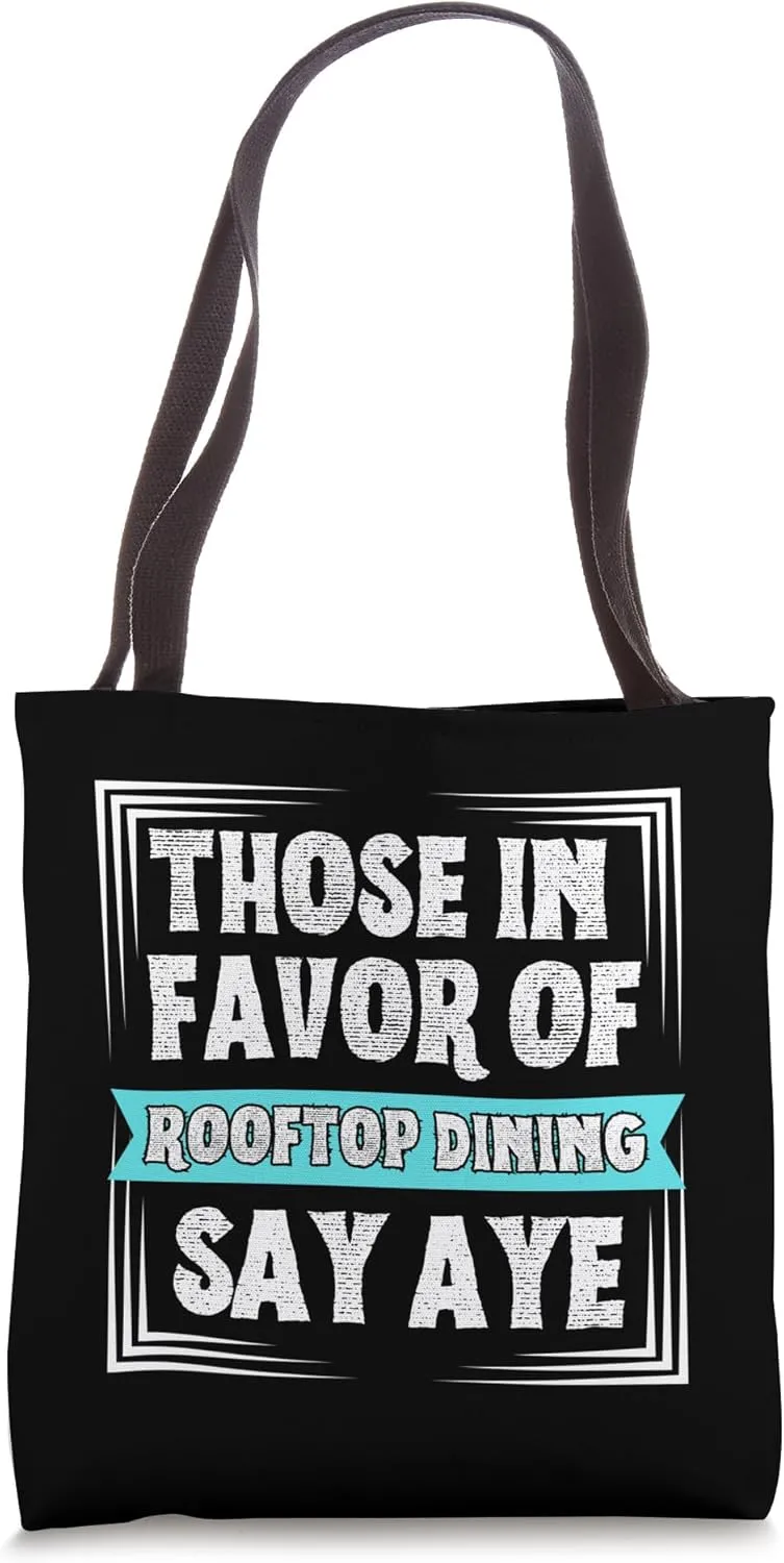 Those in Favor of Rooftop Dining Say Aye supporting Funny Tote Bag