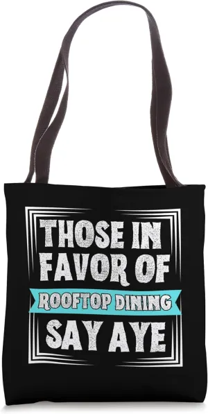 Those in Favor of Rooftop Dining Say Aye supporting Funny Tote Bag