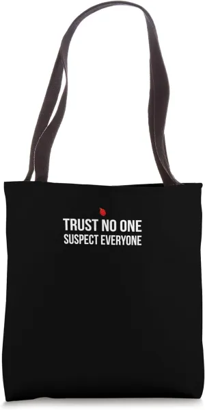 Trust No One, Suspect Everyone Tote Bag