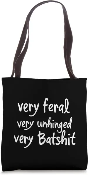 Very Feral Very Unhinged Very Batshit Funny Humor Saying Tote Bag