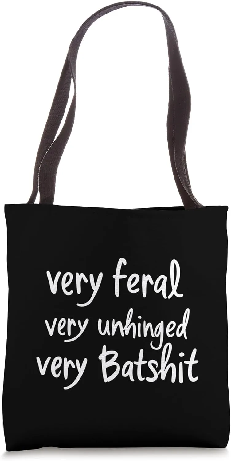 Very Feral Very Unhinged Very Batshit Funny Humor Saying Tote Bag