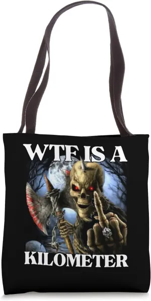 WTF Is a Kilometer Funny Edgy Hard Skeleton Meme Tote Bag