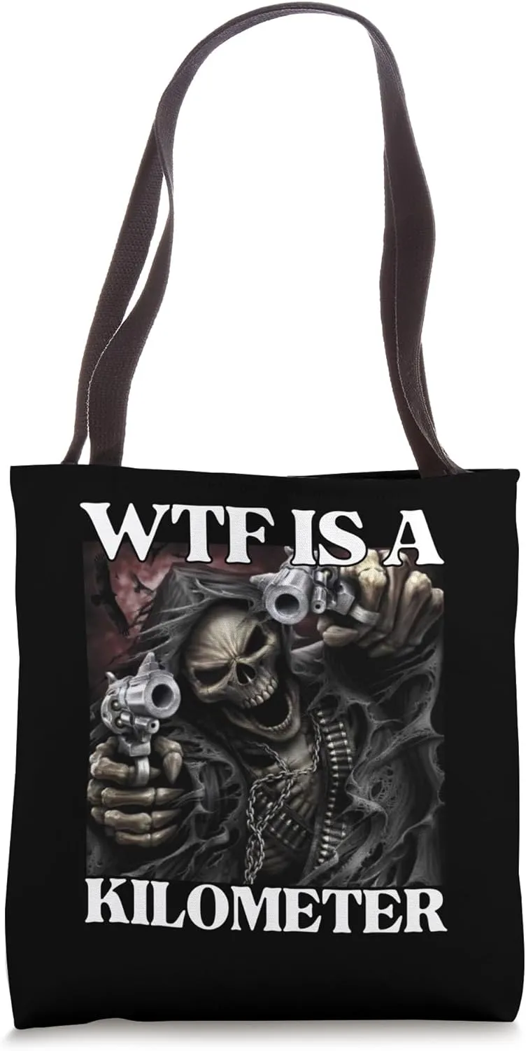 WTF Is a Kilometer Funny Edgy Hard Skeleton Meme Tote Bag
