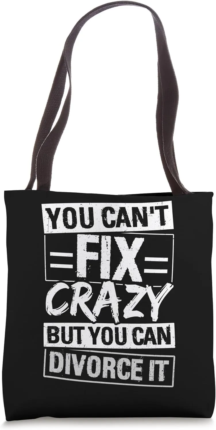 YOU CAN'T FIX CRAZY BUT YOU CAN DIVORCE IT Tote Bag