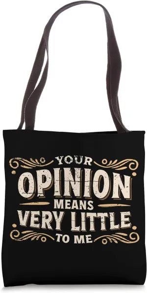 Your Opinion Means Very Little To Me Tote Bag