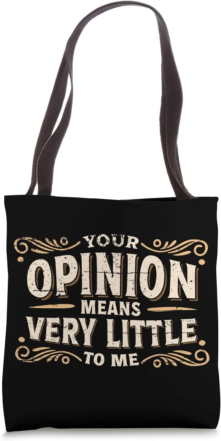 Your Opinion Means Very Little To Me Tote Bag