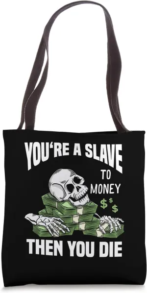 You're a Slave to Money Then You Die Dark Humor Design Tote Bag